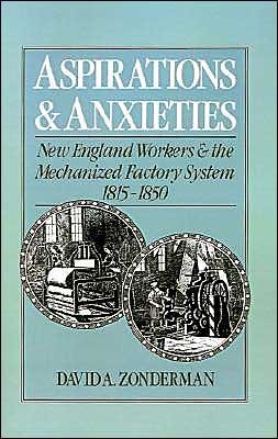 Cover for Zonderman, David A. (Assistant Professor of History, Assistant Professor of History, University of Wisconsin, Madison) · Aspirations and Anxieties: New England Workers and the Mechanized Factory System 1815-1850 (Gebundenes Buch) (1992)
