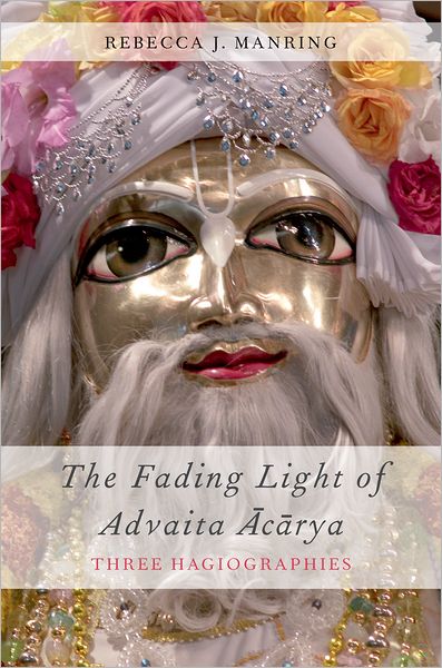 Cover for Manring, Rebecca J. (Associate Professor of India Studies and Religious Studies, Associate Professor of India Studies and Religious Studies, Indiana University-Bloomington) · The Fading Light of Advaita Acarya: Three Hagiographies - AAR Religions in Translation (Paperback Book) (2012)