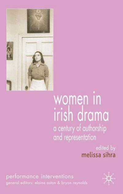 Cover for Melissa Sihra · Women in Irish Drama: A Century of Authorship and Representation - Performance Interventions (Hardcover Book) (2007)