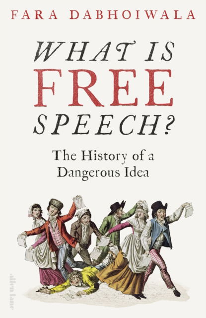 Cover for Fara Dabhoiwala · What Is Free Speech?: The History of a Dangerous Idea (Hardcover Book) (2025)