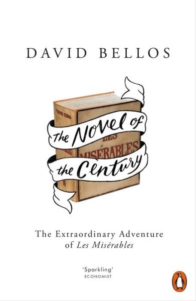 Cover for David Bellos · The Novel of the Century: The Extraordinary Adventure of Les Miserables (Pocketbok) (2018)