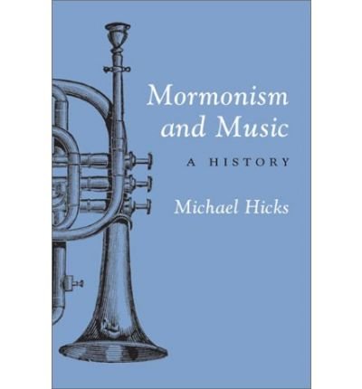 Cover for Michael Hicks · Mormonism and Music: A History - Music in American Life (Taschenbuch) [New edition] (2003)