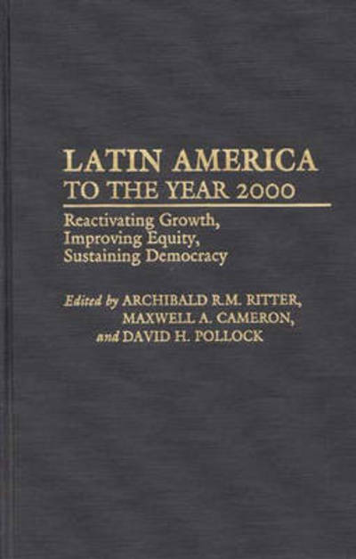 Latin America to the Year 2000: Reactivating Growth, Improving Equity, Sustaining Democracy - Maxwell A. Cameron - Boeken - Bloomsbury Publishing Plc - 9780275937478 - 30 januari 1992