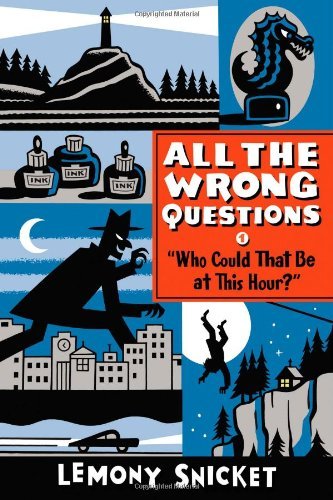 Cover for Lemony Snicket · &quot;Who Could That Be at This Hour?&quot;: Also Published as &quot;All the Wrong Questions: Question 1&quot; - All the Wrong Questions (Paperback Book) [Reprint edition] (2014)