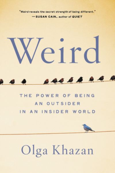 Weird : The Power of Being an Outsider in an Insider World - Olga Khazan - Books - Grand Central Pub - 9780316418478 - April 6, 2021