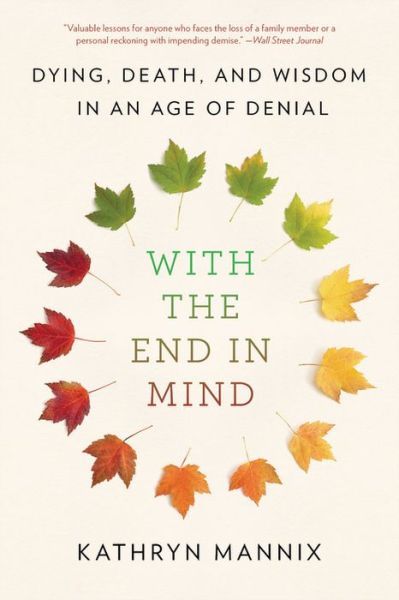 Cover for Kathryn Mannix · With the End in Mind: Dying, Death, and Wisdom in an Age of Denial (Paperback Book) (2018)