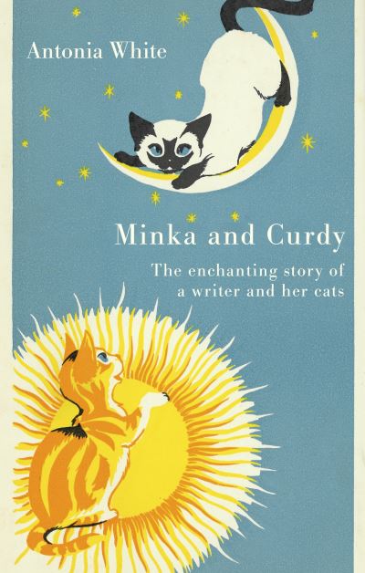 Cover for Antonia White · Minka And Curdy: The enchanting story of a writer and her cats - Virago Modern Classics (Hardcover Book) (2023)
