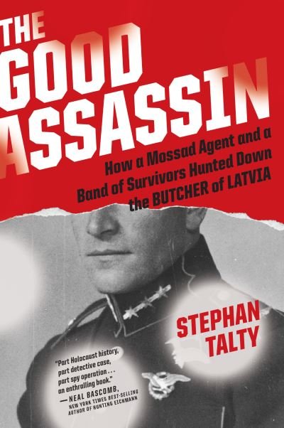 The Good Assassin: How a Mossad Agent and a Band of Survivors Hunted Down the Butcher of Latvia - Stephan Talty - Books - HarperCollins - 9780358522478 - April 20, 2021