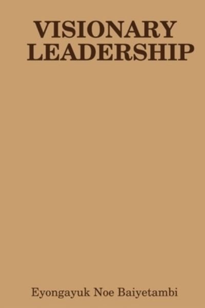 Cover for Eyongayuk Noe Baiyetambi · Visionary Leadership (Paperback Book) (2018)