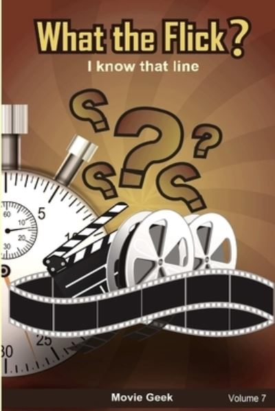 What the Flick? Volume 7 - Movie Geek - Bücher - Lulu Press, Inc. - 9780359059478 - 30. August 2018