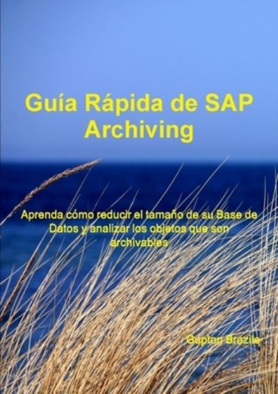 Guía Rápida de SAP Archiving - Gupton Brazile - Books - Lulu Press, Inc. - 9780359455478 - February 22, 2019