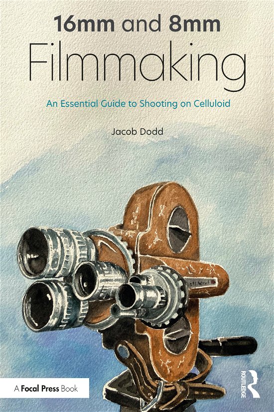 Cover for Dodd, Jacob (Oswego State University, New York) · 16mm and 8mm Filmmaking: An Essential Guide to Shooting on Celluloid (Paperback Book) (2020)