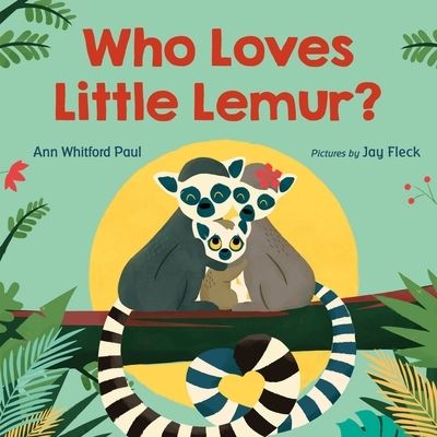 Cover for Ann Whitford Paul · Who Loves Little Lemur? (Hardcover Book) (2021)