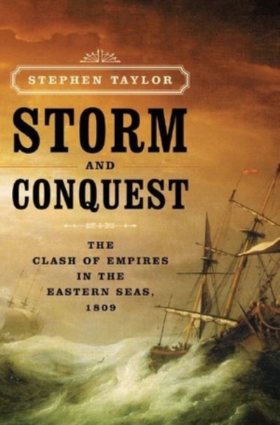 Cover for Stephen Taylor · Storm and Conquest: The Clash of Empires in the Eastern Seas, 1809 (Hardcover Book) (2008)