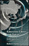 Cover for Robert Taylor · Greater China and Japan: Prospects for an Economic Partnership in East Asia - The University of Sheffield / Routledge Japanese Studies Series (Taschenbuch) (1996)