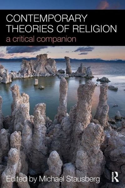 Contemporary Theories of Religion: A Critical Companion - Michael Stausberg - Bøger - Taylor & Francis Ltd - 9780415463478 - June 19, 2009