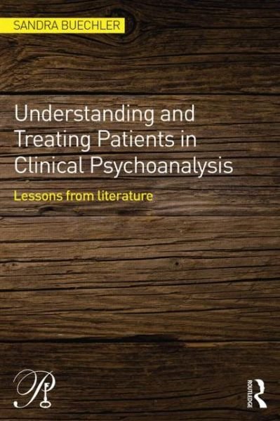 Cover for Buechler, Sandra (William Alanson White Institute, New York, USA) · Understanding and Treating Patients in Clinical Psychoanalysis: Lessons from Literature - Psychoanalysis in a New Key Book Series (Pocketbok) (2014)