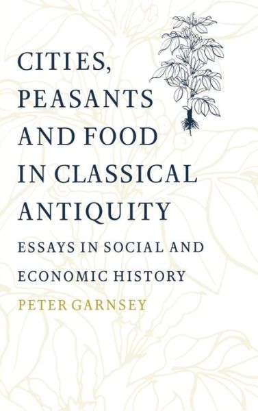 Cover for Garnsey, Peter (University of Cambridge) · Cities, Peasants and Food in Classical Antiquity: Essays in Social and Economic History (Hardcover Book) (1998)