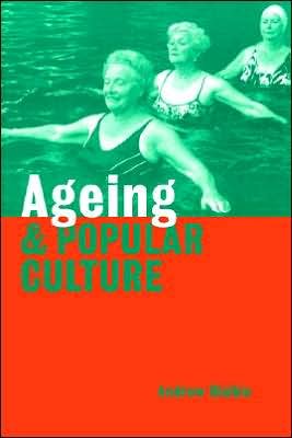 Cover for Blaikie, Andrew (University of Aberdeen) · Ageing and Popular Culture (Pocketbok) (1999)