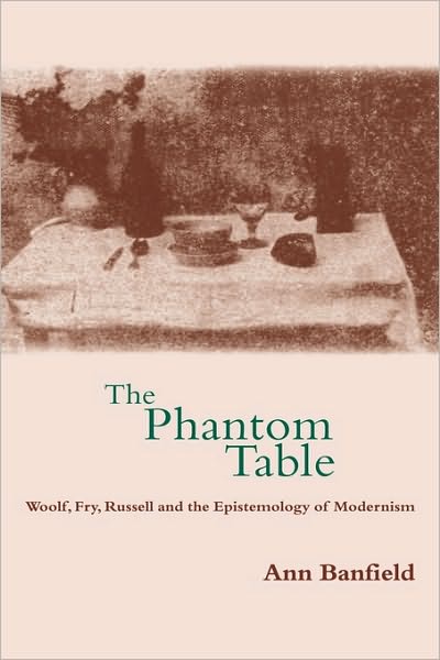 Cover for Banfield, Ann (University of California, Berkeley) · The Phantom Table: Woolf, Fry, Russell and the Epistemology of Modernism (Hardcover Book) (2000)