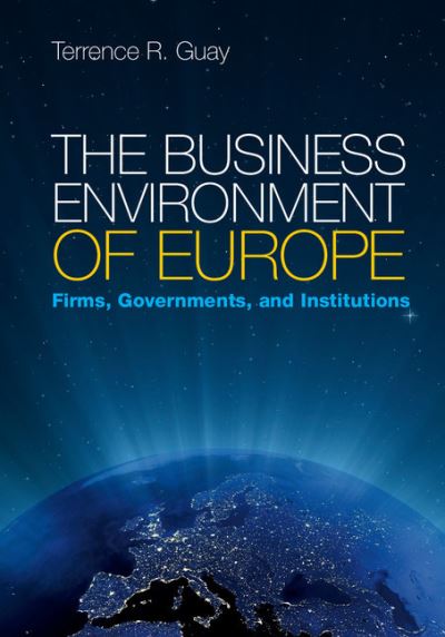 Cover for Guay, Terrence R. (Pennsylvania State University) · The Business Environment of Europe: Firms, Governments, and Institutions (Hardcover Book) (2014)