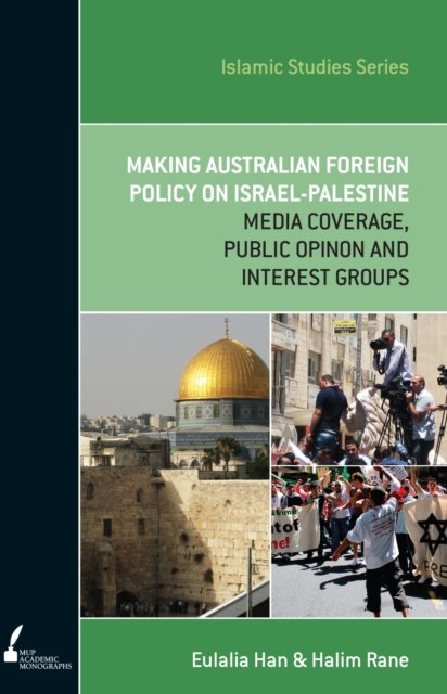 Cover for Halim Rane · Making Australian Foreign Policy on Israel-Palestine: Media Coverage, Public Opinion and Interest Groups (Taschenbuch) (2013)