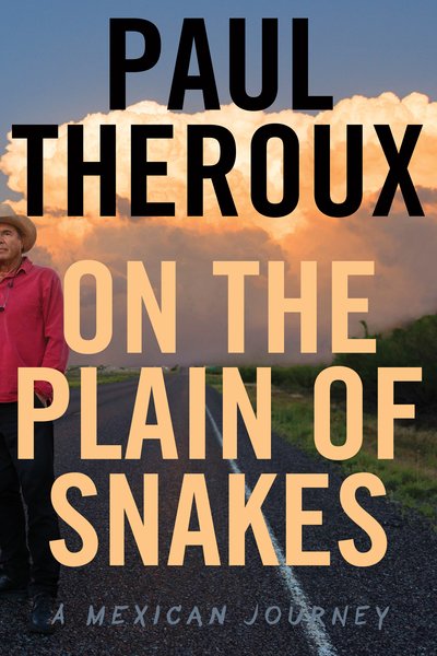 On The Plain Of Snakes: A Mexican Journey - Paul Theroux - Bøker - HarperCollins - 9780544866478 - 8. oktober 2019