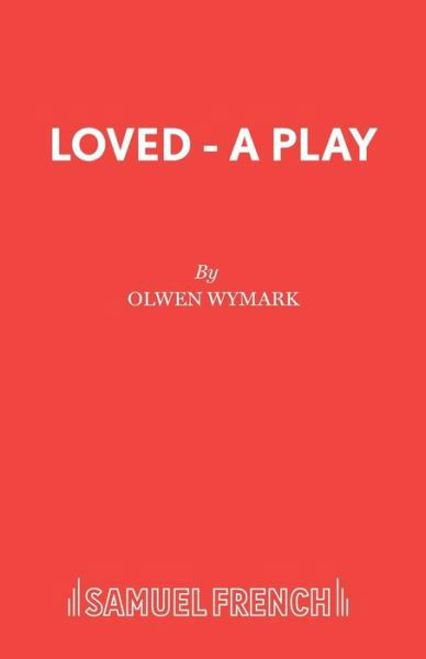 Loved - Acting Edition S. - Olwen Wymark - Books - Samuel French Ltd - 9780573112478 - March 1, 1980