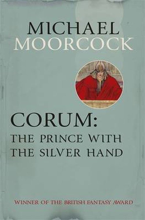 Corum: The Prince With the Silver Hand - Michael Moorcock - Livros - Orion Publishing Co - 9780575105478 - 11 de abril de 2013
