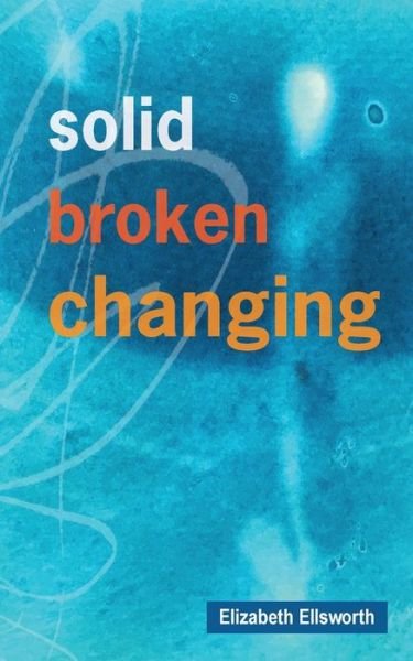Cover for Elizabeth A Ellsworth · Solid, Broken, Changing (Paperback Bog) (2021)