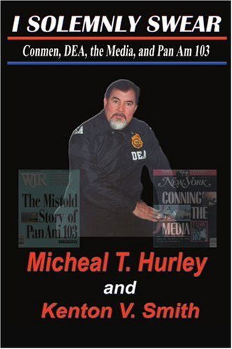 Cover for Micheal Hurley · I Solemnly Swear: Conmen, Dea, the Media and Pan Am 103 (Paperback Book) (2004)