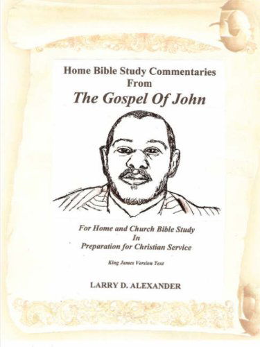 Cover for Larry D. Alexander · Home Bible Study Commentaries from the Gospel of John (Paperback Book) (2008)