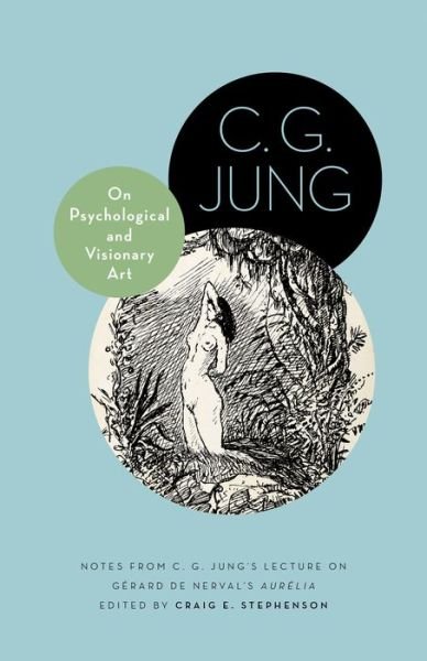 Cover for C. G. Jung · On Psychological and Visionary Art: Notes from C. G. Jung’s Lecture on Gerard de Nerval's Aurelia - Philemon Foundation Series (Hardcover Book) (2015)