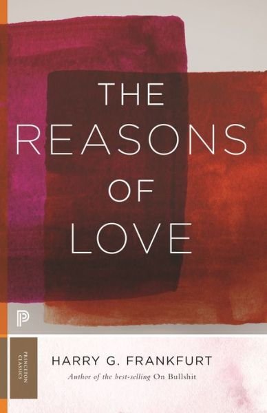 The Reasons of Love - Princeton Classics - Harry G. Frankfurt - Books - Princeton University Press - 9780691191478 - July 16, 2019