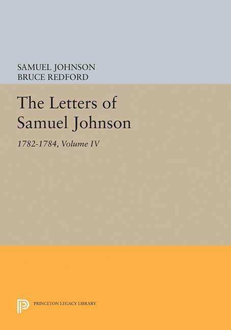 Cover for Samuel Johnson · The Letters of Samuel Johnson, Volume IV: 1782-1784 - Princeton Legacy Library (Innbunden bok) (2017)