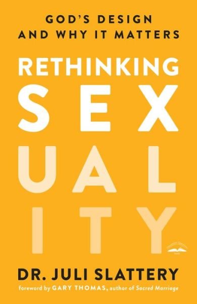 Cover for Dr Juli Slattery · Rethinking Sexuality: God's Design and Why it Matters (Paperback Book) (2018)
