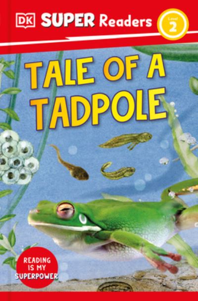 Dk · DK Super Readers Level 2 Tale of a Tadpole (Inbunden Bok) (2023)