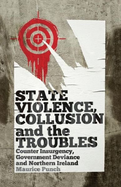 Cover for Punch, Maurice (London School of Economics) · State Violence, Collusion and the Troubles: Counter Insurgency, Government Deviance and Northern Ireland (Paperback Book) (2012)