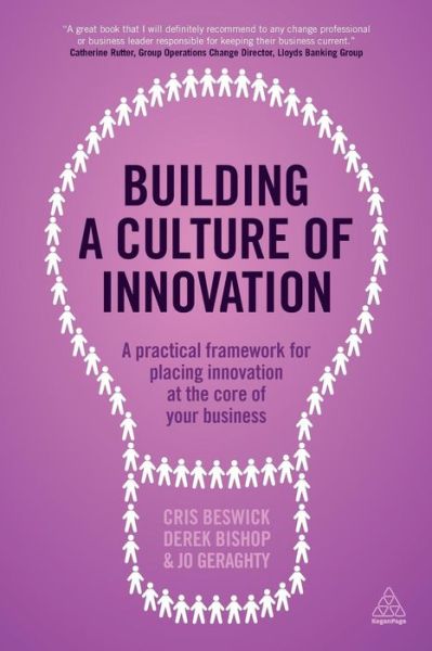 Building a Culture of Innovation: A Practical Framework for Placing Innovation at the Core of Your Business - Cris Beswick - Books - Kogan Page Ltd - 9780749474478 - December 3, 2015