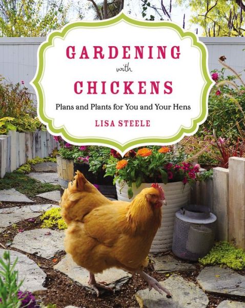 Cover for Lisa Steele · Gardening with Chickens: Plans and Plants for You and Your Hens (Paperback Book) (2016)