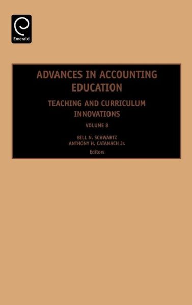 Advances in Accounting Education: Teaching and Curriculum Innovations - Advances in Accounting Education - Harvey Schwartz - Books - Emerald Publishing Limited - 9780762314478 - April 24, 2007
