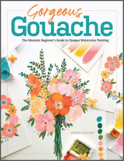 Cover for Viddhi Saschit · Gorgeous Gouache: The Absolute Beginner's Guide to Opaque Watercolor Painting (Pocketbok) (2023)