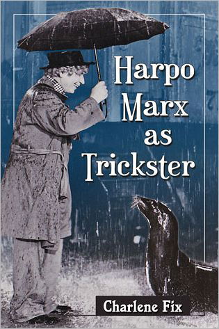 Harpo Marx as Trickster - Charlene Fix - Books - McFarland & Co Inc - 9780786471478 - March 4, 2013