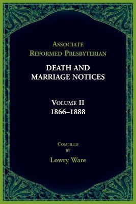 Associated Reformed Presbyterian Death And Marriage Notices Volume II - Lowry Ware - Books - Heritage Books - 9780788419478 - May 24, 2022