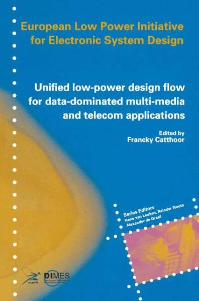 Cover for Farncky Catthoor · Unified Low-power Design Flow for Data-dominated Multi-media and Telecom Applications: Based on Selected Partner Contributions of the European Low Power Initiative for Electronic System Design of the European Community Esprit4 Programme (Hardcover Book) (2000)