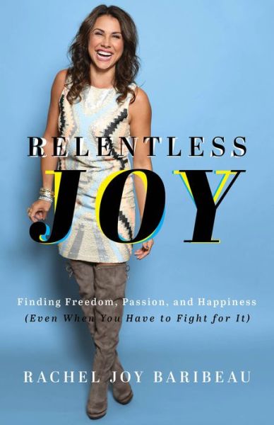 Cover for Rachel Joy Baribeau · Relentless Joy – Finding Freedom, Passion, and Happiness (Even When You Have to Fight for It) (Paperback Book) (2023)
