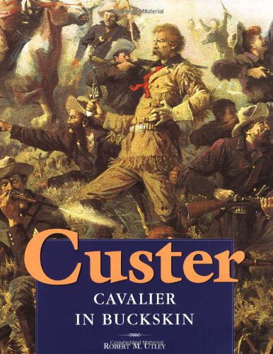 Cover for Robert M. Utley · Custer: Cavalier in Buckskin (Hardcover Book) [Rev Sub edition] (2001)