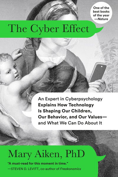 Cover for Mary Aiken · The Cyber Effect: An Expert in Cyberpsychology Explains How Technology Is Shaping Our Children, Our Behavior, and Our Values--and What We Can Do About It (Paperback Book) (2017)