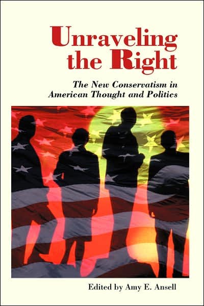 Cover for Amy Ansell · Unraveling The Right: The New Conservatism In American Thought And Politics (Pocketbok) (2001)