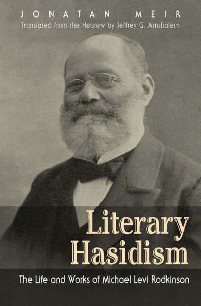 Cover for Jonatan Meir · Literary Hasidism: The Life and Works of Michael Levi Rodkinson - Judaic Traditions in Literature, Music, and Art (Paperback Book) (2016)